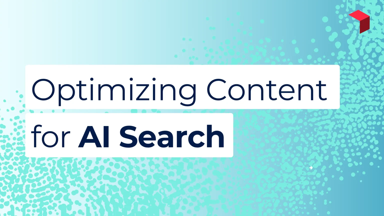 Optimizing Content for AI Search