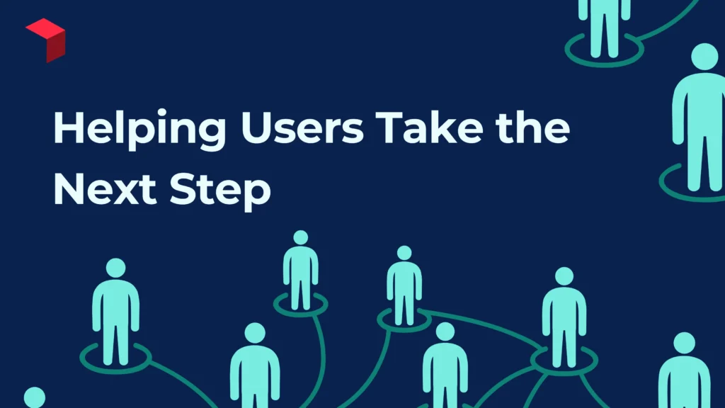 Helping Users Take The Next Step