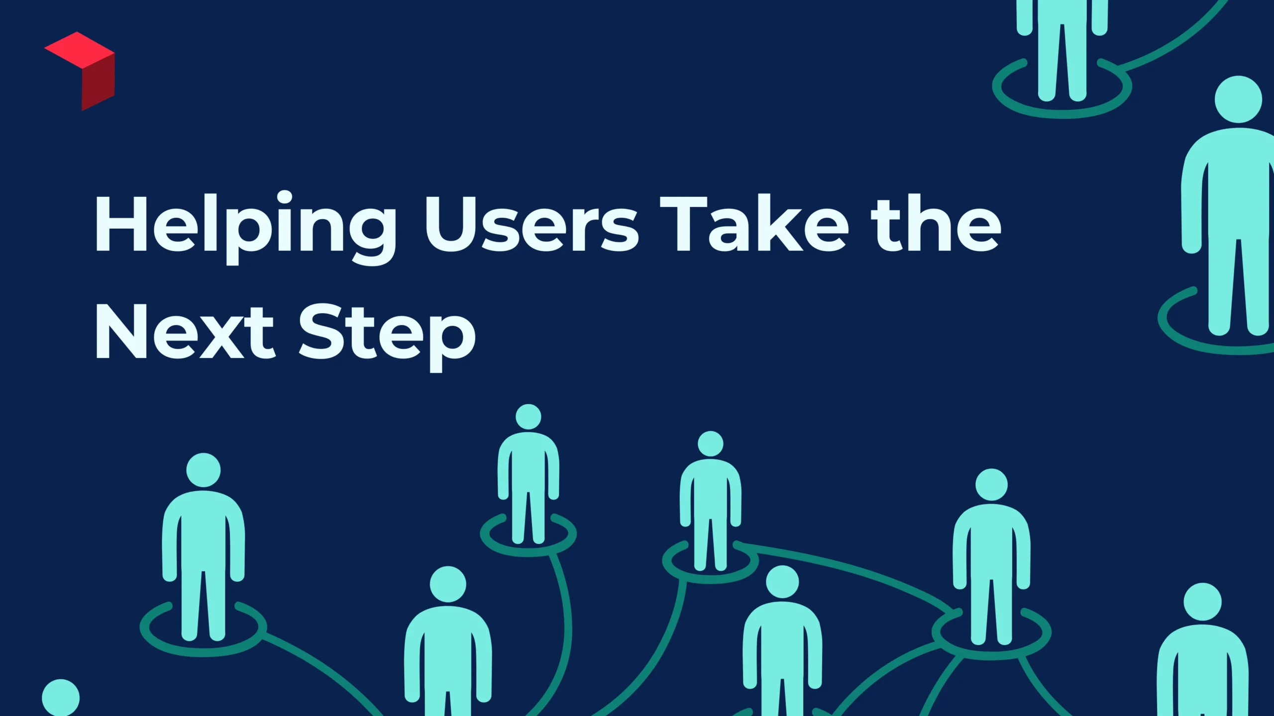 Helping Users Take The Next Step