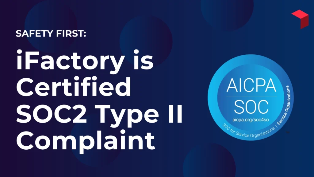 iFactory is Certified SOC2 Type 2 Compliant