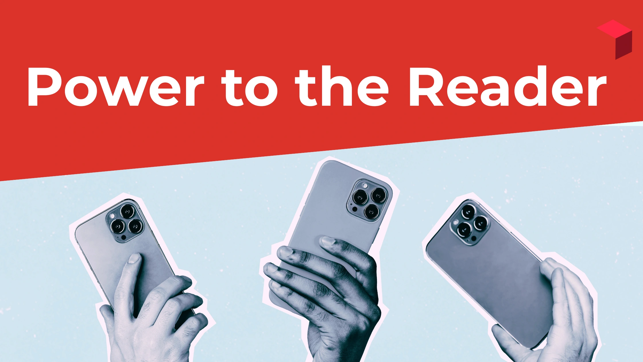 Power to the Reader headline with phones in the air