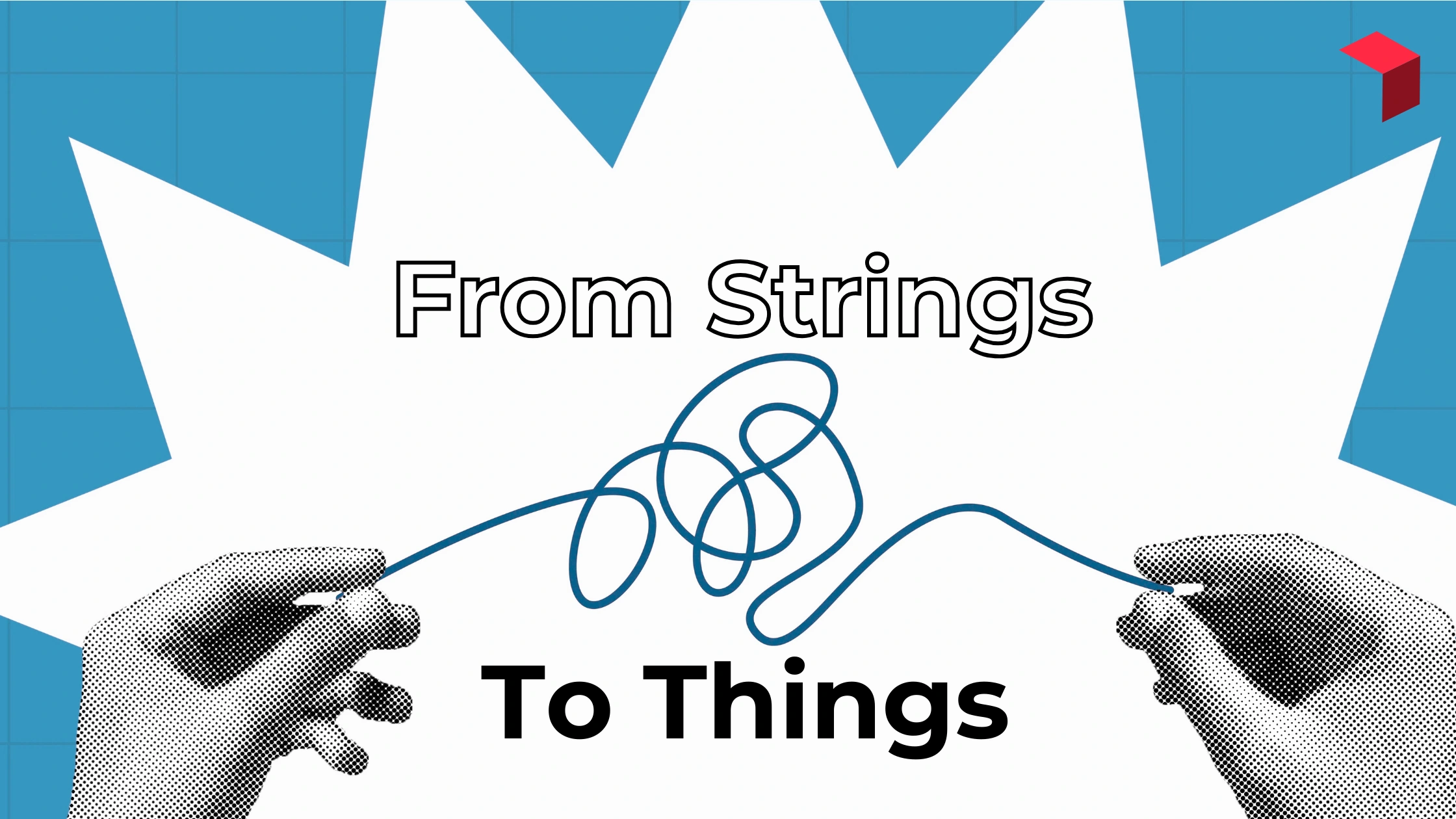From Strings To Things - hands holding things