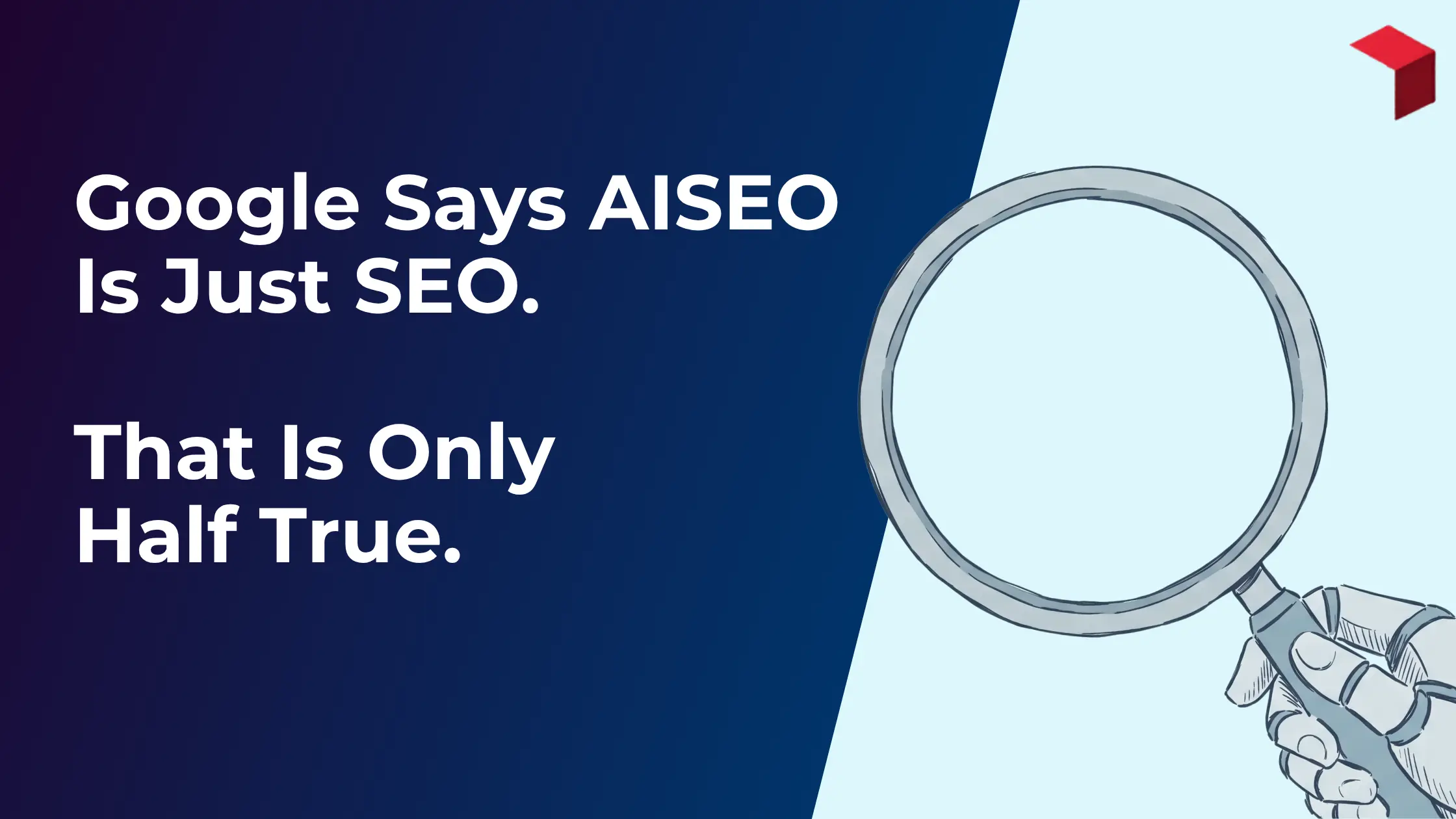Google Says AISEO is Just SEO. That is Only Half True.