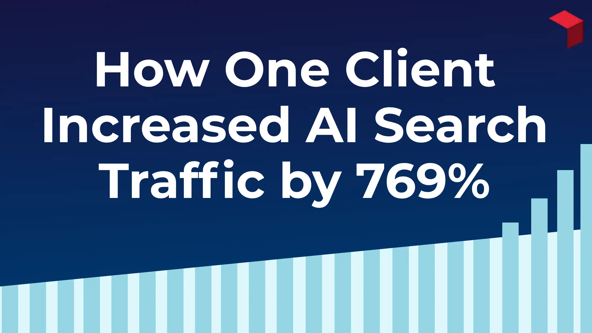 How One Client Increase AI Search Traffic by 769%