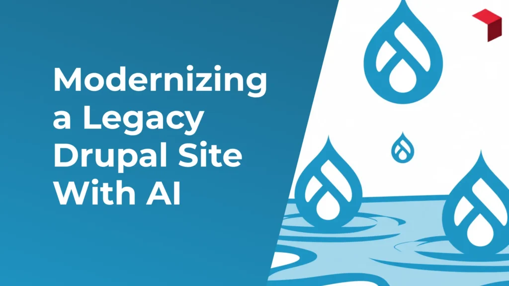 Graphic for Modernizing a Legacy Drupal Site With AI